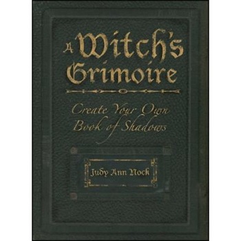 A Witch's Grimoire: Create Your Own Book of Shadows - Judy Ann Nock A Witch's Grimoire: Create Your Own Book of Shadows - Judy Ann Nock