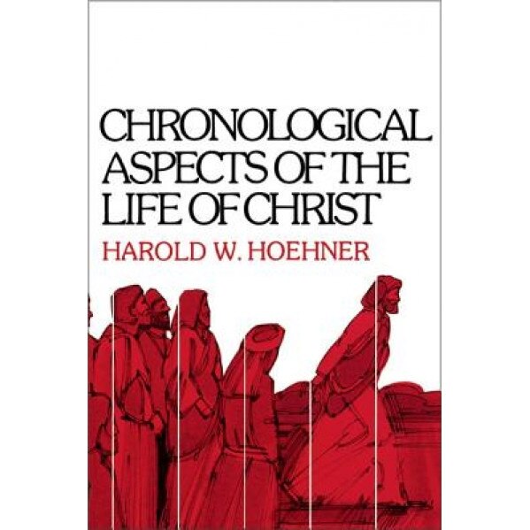 Chronological Aspects of the Life of Christ, Harold W. Hoehner