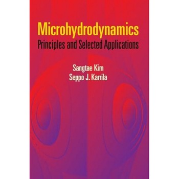 Microhydrodynamics: Principles and Selected Applications, Sangtae Kim (Author) Microhydrodynamics: Principles and Selected Applications, Sangtae Kim (Author)