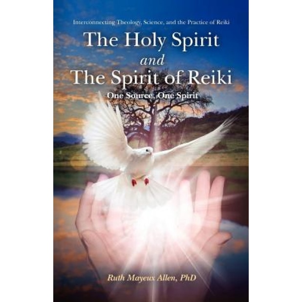 The Holy Spirit and the Spirit of Reiki - Ruth Mayeux Allen Ph. D. (Author)