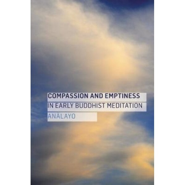 Compassion and Emptiness in Early Buddhist Meditation, Analayo (Author)
