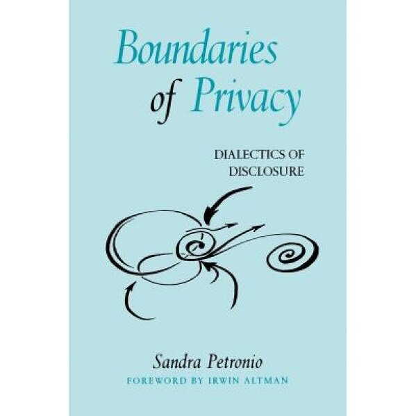 Boundaries of Privacy: Dialectics of Disclosure, Sandra Petronio (Author)