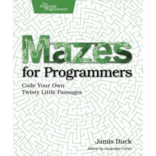 Mazes for Programmers: Code Your Own Twisty Little Passages, Jamis Buck (Author)