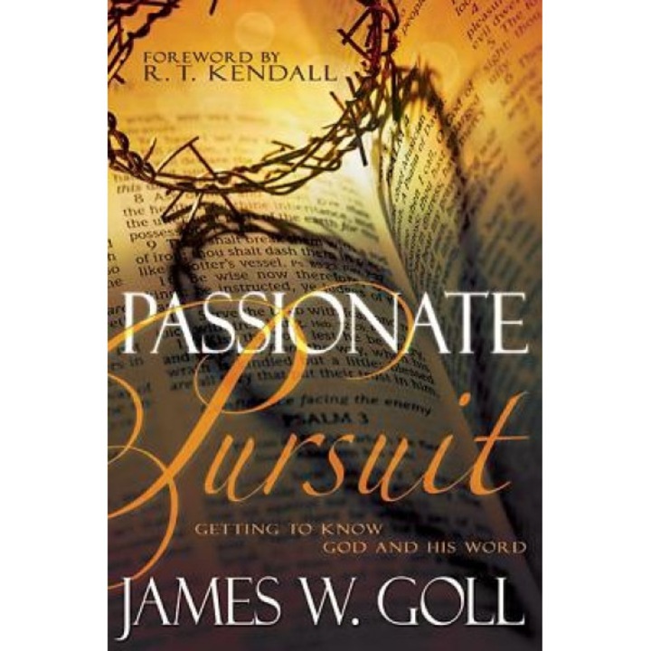 Passionate Pursuit: Getting to Know God and His Word, James Goll (Author)