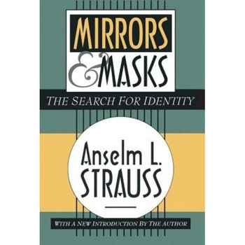 Mirrors and Masks: The Search for Identity - Anselm L. Strauss (Author) Mirrors and Masks: The Search for Identity - Anselm L. Strauss (Author)