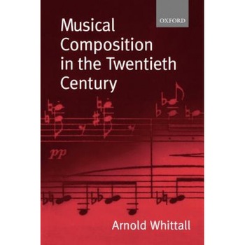 Musical Composition in the Twentieth Century, Arnold Whittall (Author) Musical Composition in the Twentieth Century, Arnold Whittall (Author)