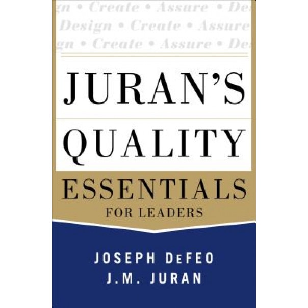 Juran's Quality Essentials: For Leaders, Joseph A. DeFeo (Author)