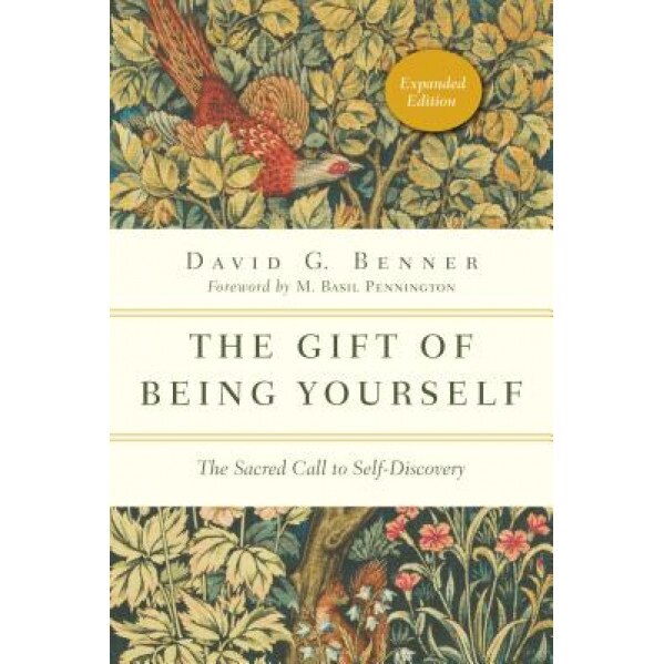The Gift of Being Yourself: The Sacred Call to Self-Discovery, David G. Benner (Author)