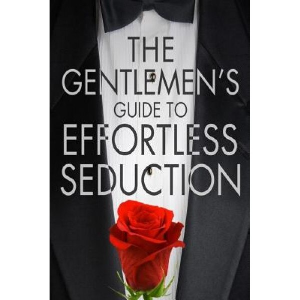 The Gentleman's Guide to Effortless Seduction, Chris Bale (Author)