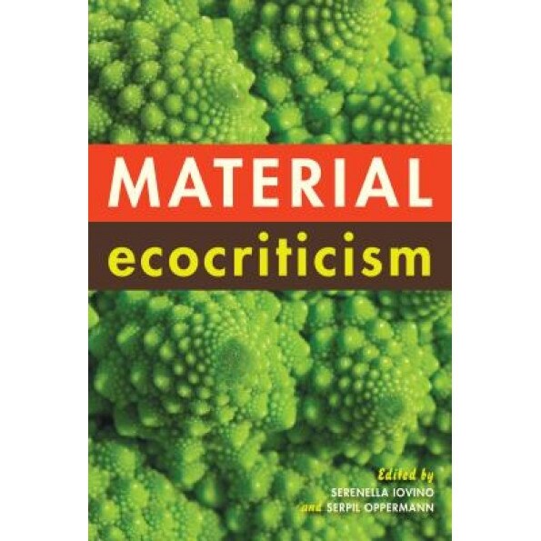 Material Ecocriticism, Serenella Iovino (Editor)