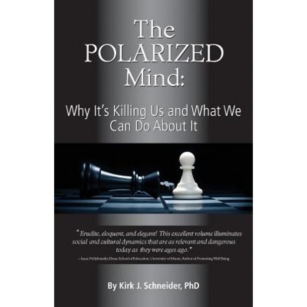 The Polarized Mind: Why It's Killing Us and What We Can Do about It - Kirk J. Schneider (Author)