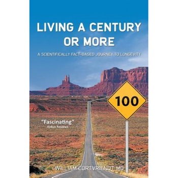 Living a Century or More: A Scientifically Fact-Based Journey to Longevity, MD William Cortvriendt (Author) Living a Century or More: A Scientifically Fact-Based Journey to Longevity, MD William Cortvriendt (Author)