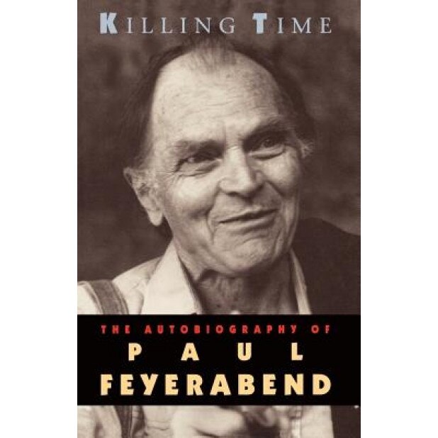 Killing Time: The Autobiography of Paul Feyerabend, Paul Feyerabend (Author)