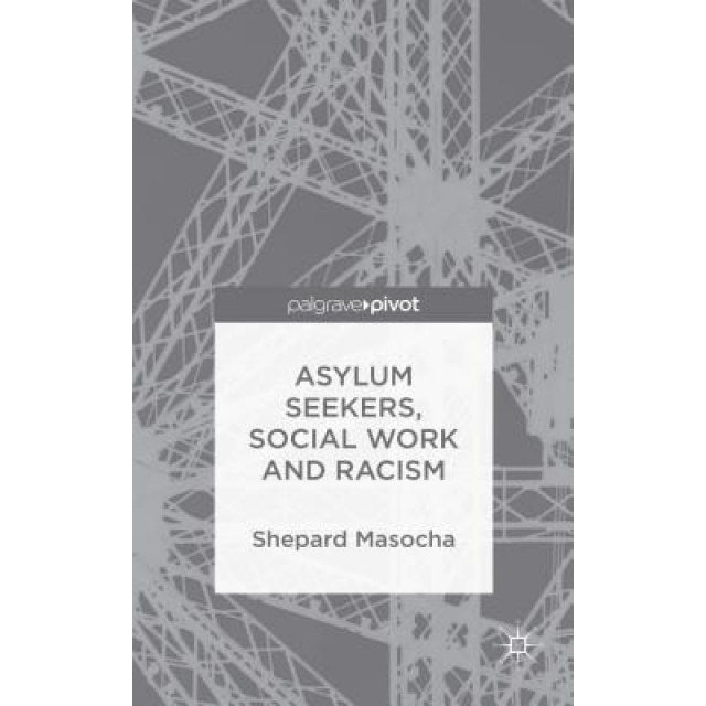 Asylum Seekers, Social Work and Racism, Shepard Masocha (Author)