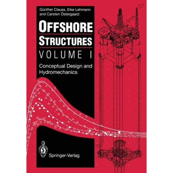 Offshore Structures: Volume I: Conceptual Design and Hydromechanics, Gunther Clauss (Author)