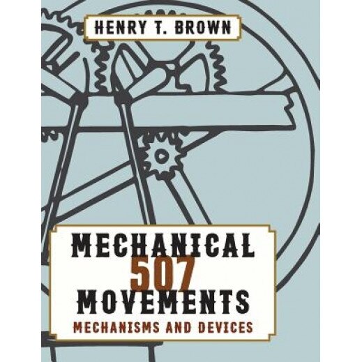 507 Mechanical Movements, Henry T. Brown (Author)