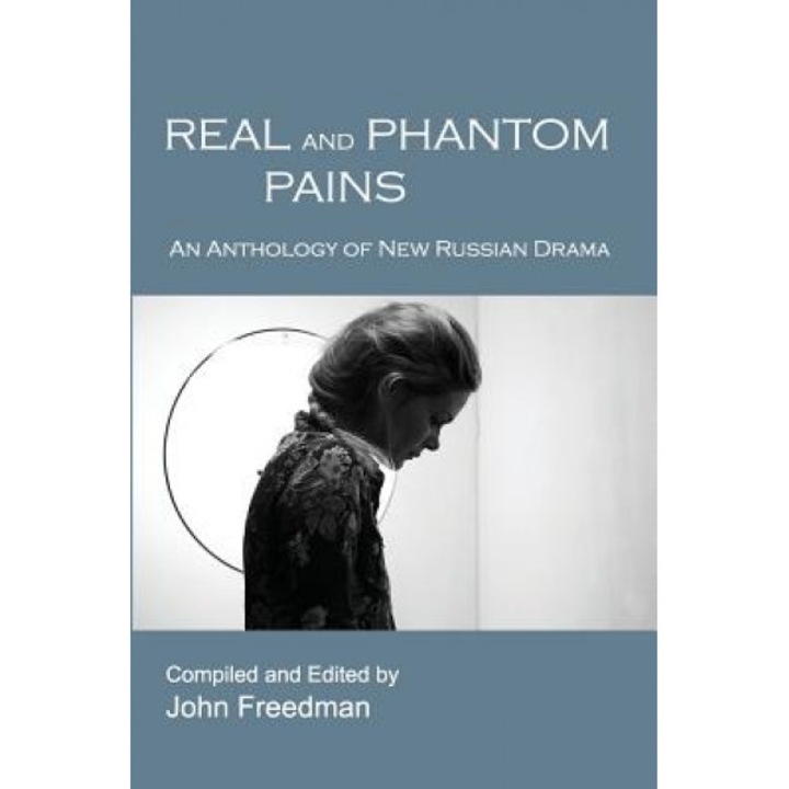 Real and Phantom Pains: An Anthology of New Russian Drama, John Freedman (Editor)