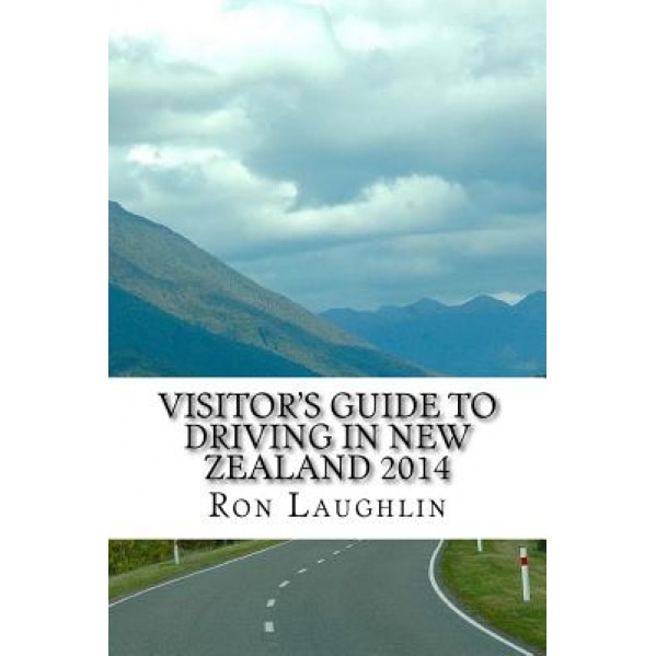 Visitor's Guide to Driving in New Zealand 2014: By the Travel Guru of New Zealand, Ron Laughlin (Author)