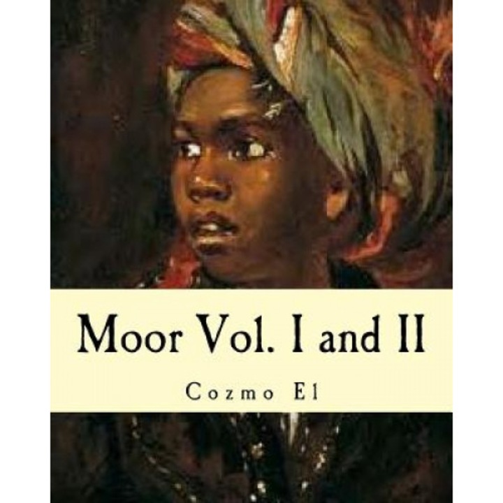 Moor Vol. I and II: What They Didn't Teach You in Black History Class, Cozmo El (Author)