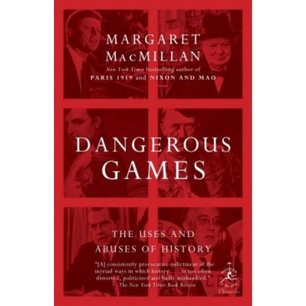 Dangerous Games: The Uses and Abuses of History, Margaret MacMillan (Author)