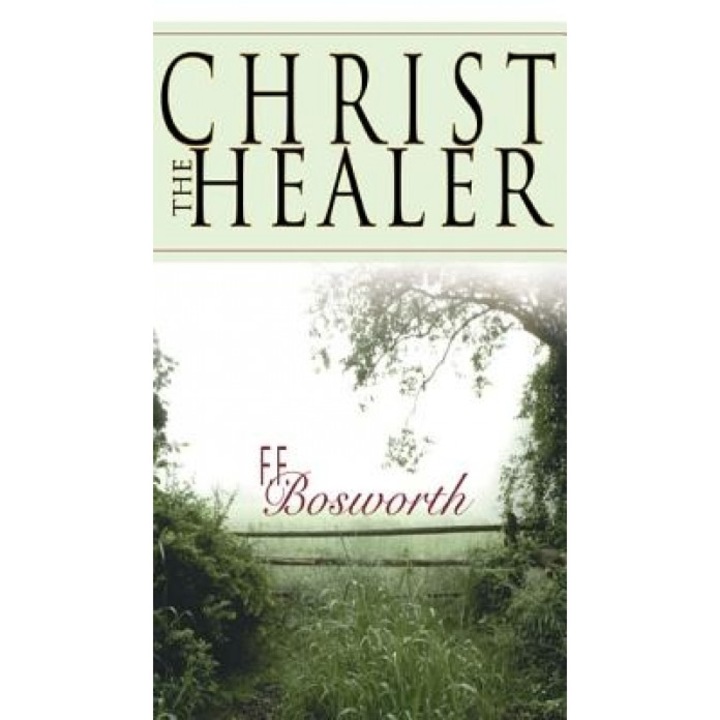 Christ the Healer, F. F. Bosworth