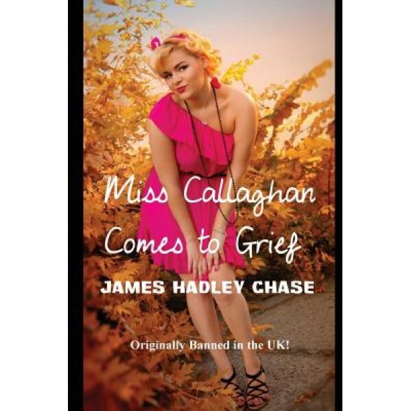 Miss Callaghan Comes to Grief, James Hadley Chase (Author)