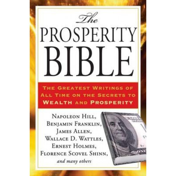 The Prosperity Bible: The Greatest Writings of All Time on the Secrets to Wealth and Prosperity - Napoleon Hill (Author)