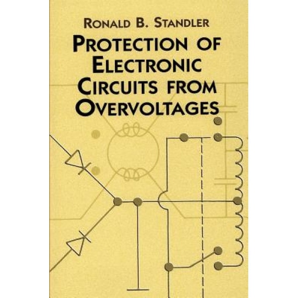 Protection of Electronic Circuits from Overvoltages, Ronald B. Standler (Author)