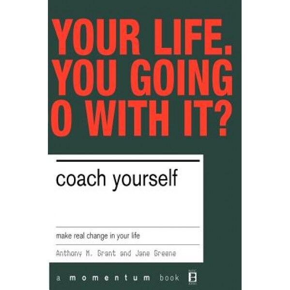 Coach Yourself: Make Real Change in Your Life - Tony Grant (Author)