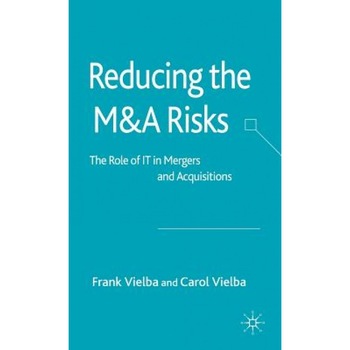 Reducing the M&A Risks: The Role of It in Mergers and Acquisitions - Frank Vielba (Author) Reducing the M&A Risks: The Role of It in Mergers and Acquisitions - Frank Vielba (Author)