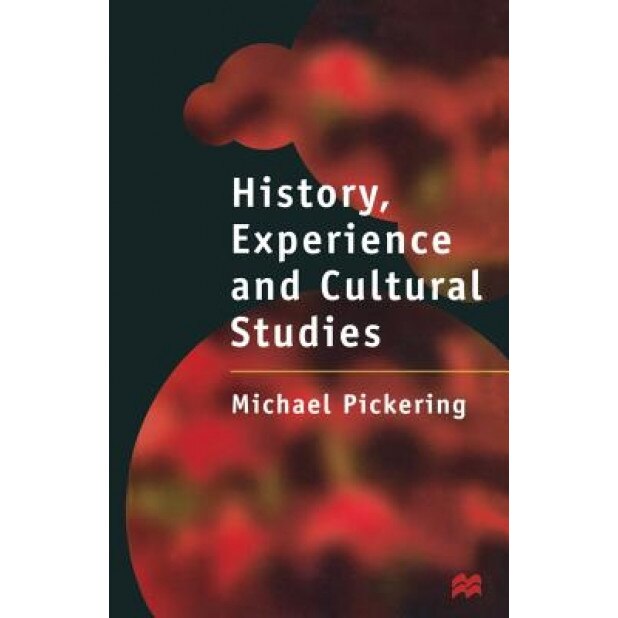 History, Experience and Cultural Studies, Michael (Lecturer in Communic Pickering (Author)