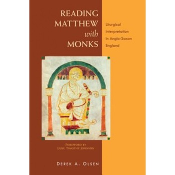 Reading Matthew with Monks: Liturgical Interpretation in Anglo-Saxon England, Derek A. Olsen (Author) Reading Matthew with Monks: Liturgical Interpretation in Anglo-Saxon England, Derek A. Olsen (Author)
