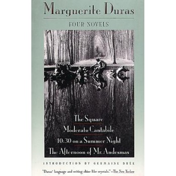 Four Novels: The Square, Moderato Cantabile, 10:30 on a Summer Night, the Afternoon of Mr. Andesmas, Marguerite Duras Four Novels: The Square, Moderato Cantabile, 10:30 on a Summer Night, the Afternoon of Mr. Andesmas, Marguerite Duras