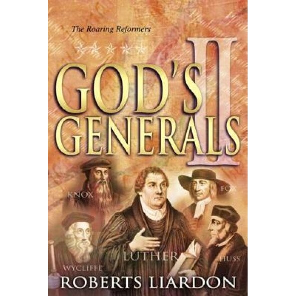 God's Generals Volume 2: The Roaring Reformers, Roberts Liardon