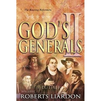 God's Generals Volume 2: The Roaring Reformers, Roberts Liardon God's Generals Volume 2: The Roaring Reformers, Roberts Liardon