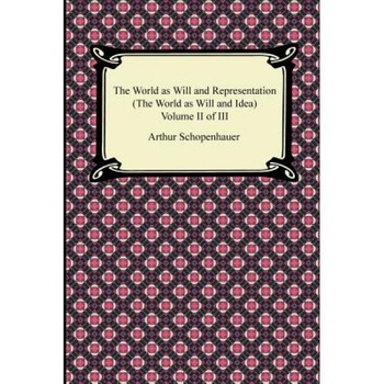 The World as Will and Representation (the World as Will and Idea), Volume II of III, Arthur Schopenhauer (Author) The World as Will and Representation (the World as Will and Idea), Volume II of III, Arthur Schopenhauer (Author)