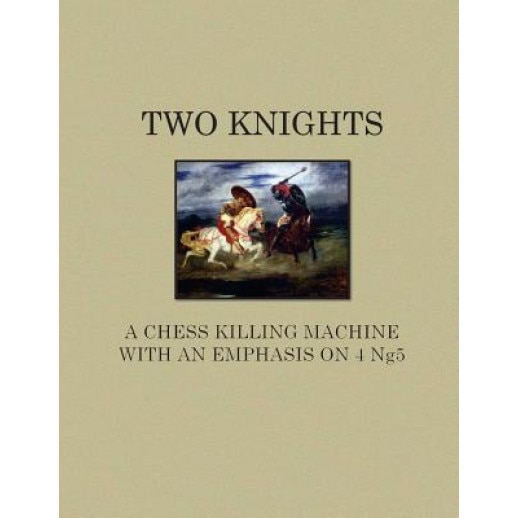 Two Knights a Chess Killing Machine with an Emphasis on 4 Ng5, Andrew Bussom (Author)