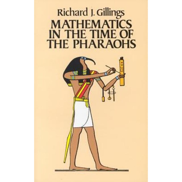 Mathematics in the Time of the Pharaohs, Richard Gillings (Author)