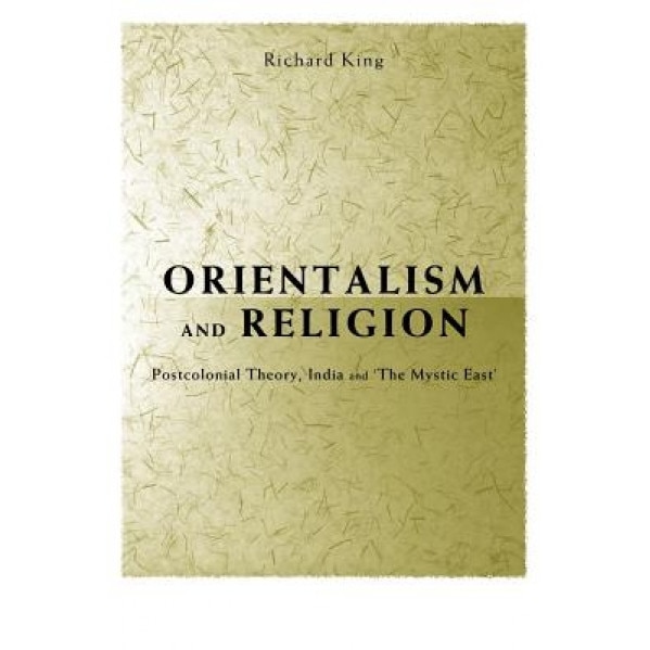 Orientalism and Religion: Post-Colonial Theory, India and 