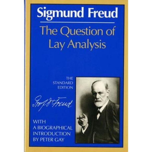 The Question of Lay Analysis - Sigmund Freud (Author)