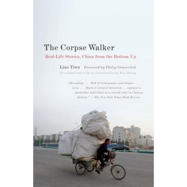 The Corpse Walker: Real Life Stories: China from the Bottom Up, Liao Yiwu