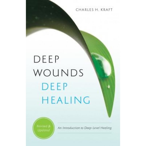Deep Wounds, Deep Healing: An Introduction to Deep-Level Healing, Charles H. Kraft (Author)