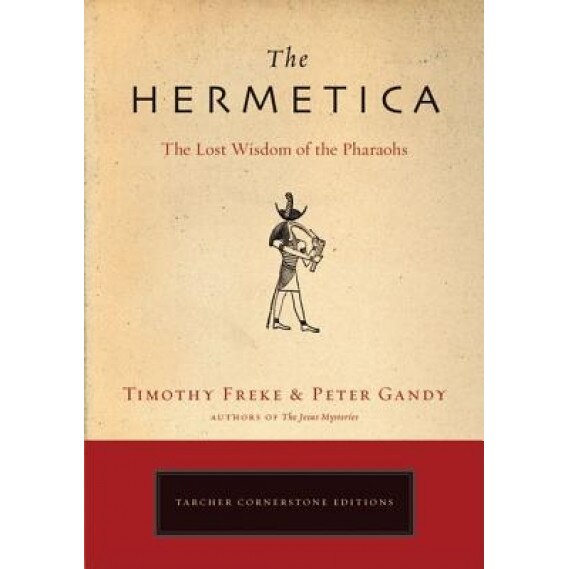 The Hermetica: The Lost Wisdom of the Pharaohs, Timothy Freke, Peter Gandy