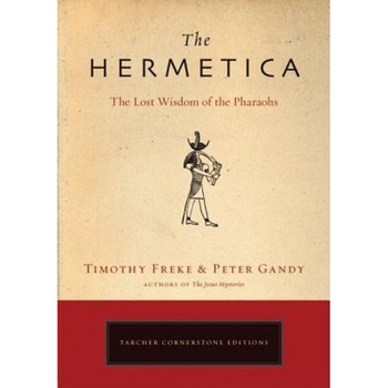 The Hermetica: The Lost Wisdom of the Pharaohs, Timothy Freke, Peter Gandy The Hermetica: The Lost Wisdom of the Pharaohs, Timothy Freke, Peter Gandy