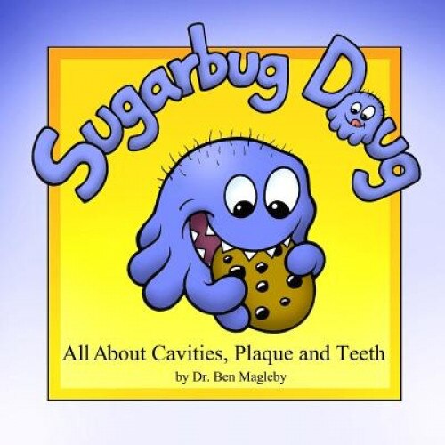 Sugarbug Doug: All about Cavities, Plaque, and Teeth, Dr Ben Magleby (Author)