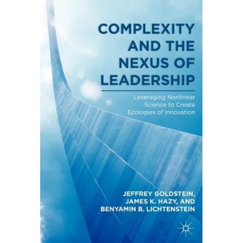 Complexity and the Nexus of Leadership: Leveraging Nonlinear Science to Create Ecologies of Innovation - Jeffrey Goldstein (Author) Complexity and the Nexus of Leadership: Leveraging Nonlinear Science to Create Ecologies of Innovation - Jeffrey Goldstein (Author)