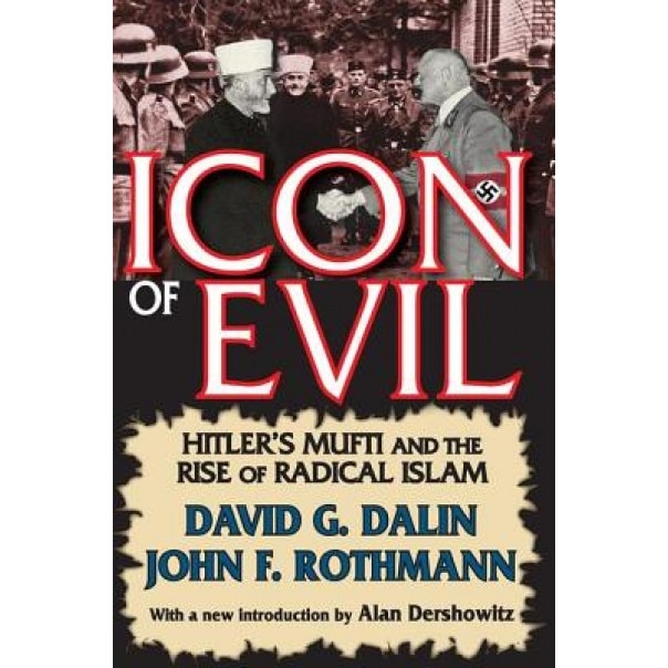 Icon of Evil: Hitler's Mufti and the Rise of Radical Islam, David Dalin (Author)