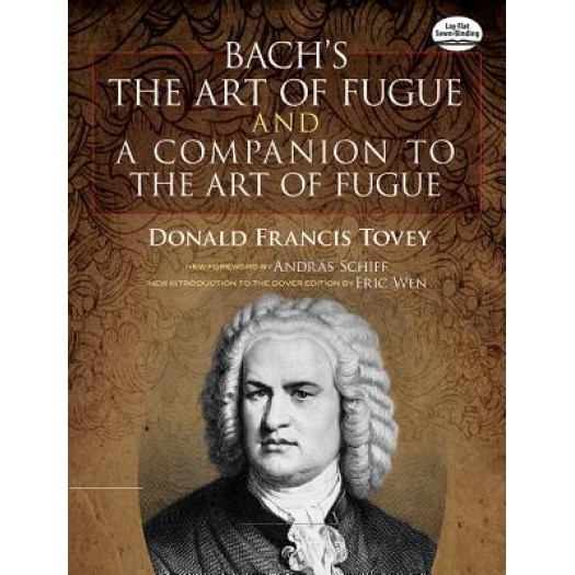 Bach's the Art of Fugue & a Companion to the Art of Fugue, Donald Francis Tovey (Editor)