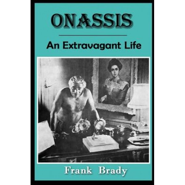 Onassis: An Extravagant Life, Frank Brady (Author)