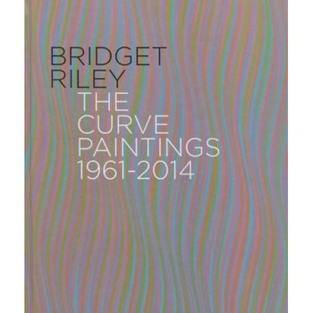 Bridget Riley: The Curve Paintings, 1961-2014, Robert Kudielka (Author) Bridget Riley: The Curve Paintings, 1961-2014, Robert Kudielka (Author)